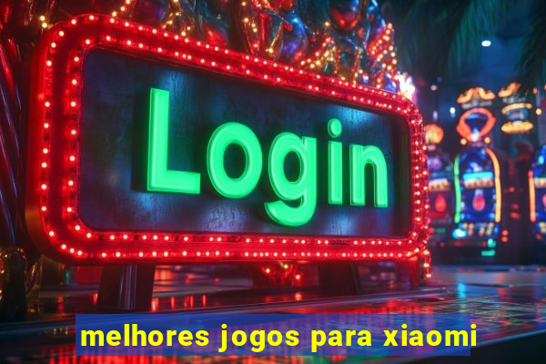 melhores jogos para xiaomi